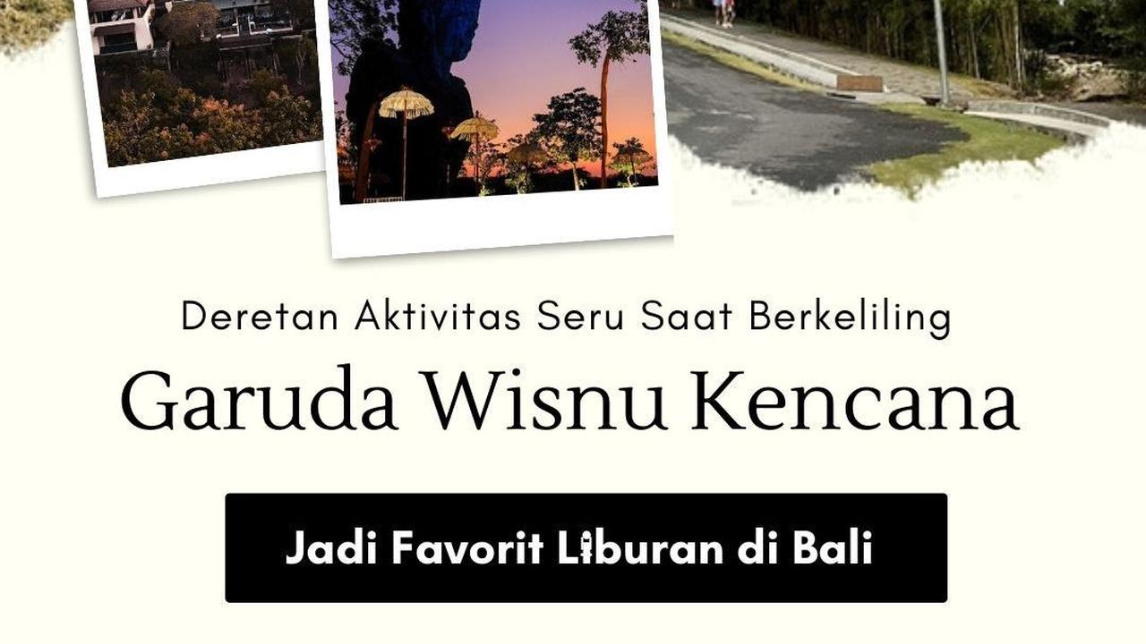 Deretan Aktivitas Seru Saat Berkeliling Garuda Wisnu Kencana, Jadi Favorit Liburan di Bali