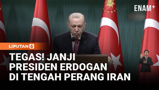 Tegas! Janji Presiden Erdogan di Tengah Kecamuk Perang Iran