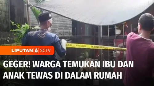 VIDEO: Geger! Lebih dari Seminggu Tak Ada Kabar, Ibu dan Anak Meninggal di dalam Rumah