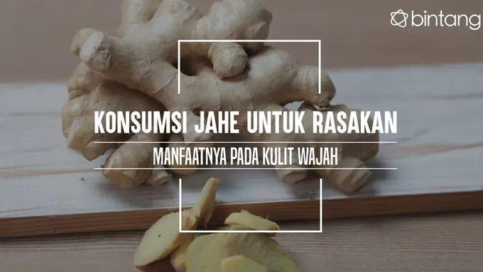 Konsumsi Jahe untuk Rasakan Manfaatnya pada Kulit Wajah