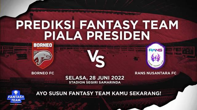 Berita video prediksi fantasy team, Rans Nusantara FC wajib menang jika ingin lolos perempat final Piala Presiden 2022