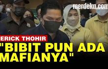 VIDEO: Fakta Mengejutkan Mafia Bibit Pertanian Diungkap Menteri Erick Thohir