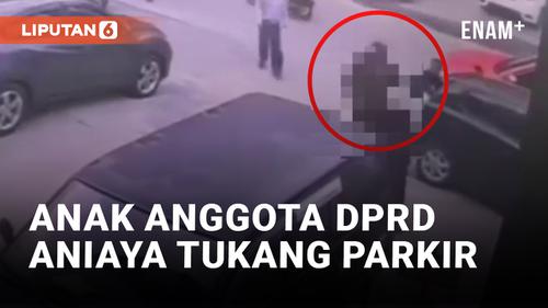 VIDEO: Terekam CCTV! Anak Anggota DPRD Aniaya Tukang Parkir