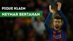 Gerard Pique mengklaim jika Neymar akan bertahan di Barcelona dan menolak tawaran Paris Saint-Germain