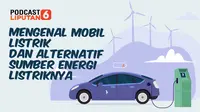 Podcast Otomotif: Mengenal Mobil Listrik dan Alternatif Sumber Energinya