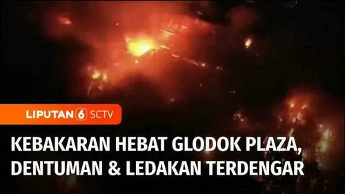 VIDEO: Kebakaran Hebat di Glodok Plaza Jakarta Barat, Disertai Dentuman dan Ledakan
