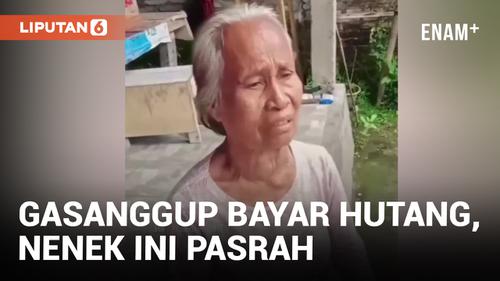 VIDEO: Miris, Nenek Ini Pasrah Karena Tak Sanggup Bayar Hutangnya