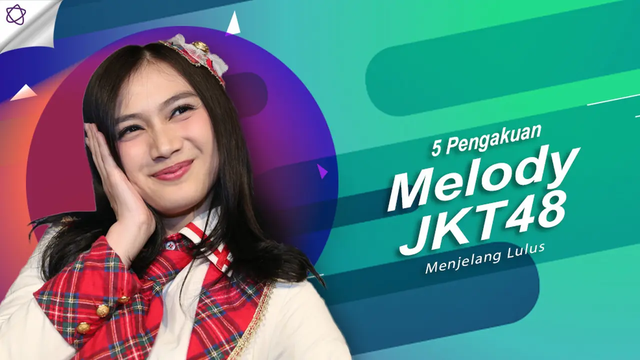[Bintang] 5 Pengakuan Melody JKT48 Menjelang Lulus