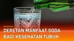 Di balik segala kekurangan, minuman bersoda juga memiliki beberapa manfaat yang perlu Anda tahu yang berguna bagi kesehatan.
