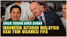 Erick Thohir Klarifikasi! Malaysia Tuding Indonesia Usai FAM Disanksi FIFA Karena Skandal Naturalisasi