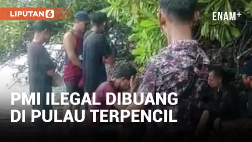 VIDEO: Hendak Pulang ke Indonesia, 16 PMI Ilegal Dibuang di Pulau Terpencil