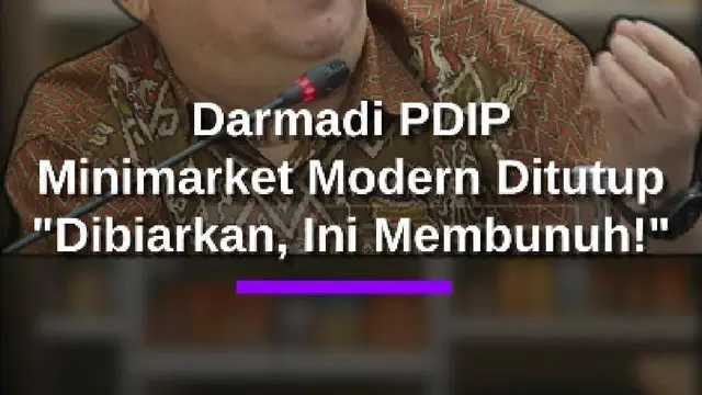 Darmadi PDIP Soal Minimarket Modern Ditutup: Dibiarkan Berkembang Biak ini Membunuh!
