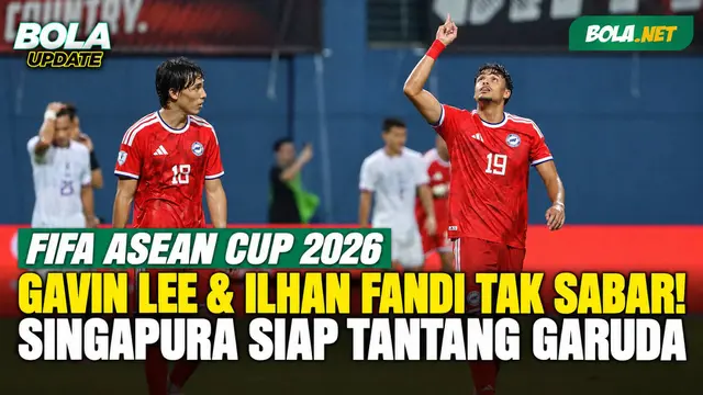 Gavin Lee dan Ilhan Fandi Tak Sabar Hadapi Timnas Indonesia, Singapura Jadikan FIFA ASEAN Cup 2026 Modal ke Piala Asia 2027