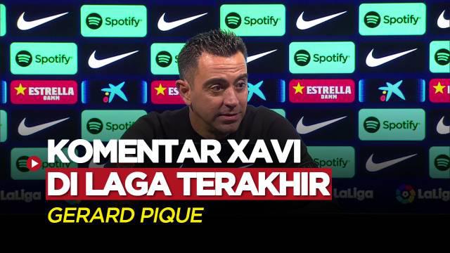 Berita Video, Komentar Xavi Hernandez di Laga Terakhir Gerard Pique Bersama Barcelona