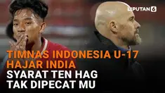 Mulai dari Timnas Indonesia U-17 hajar India hingga syarat Ten Hag tak dipecat MU, berikut sejumlah berita menarik News Flash Sport Liputan6.com.