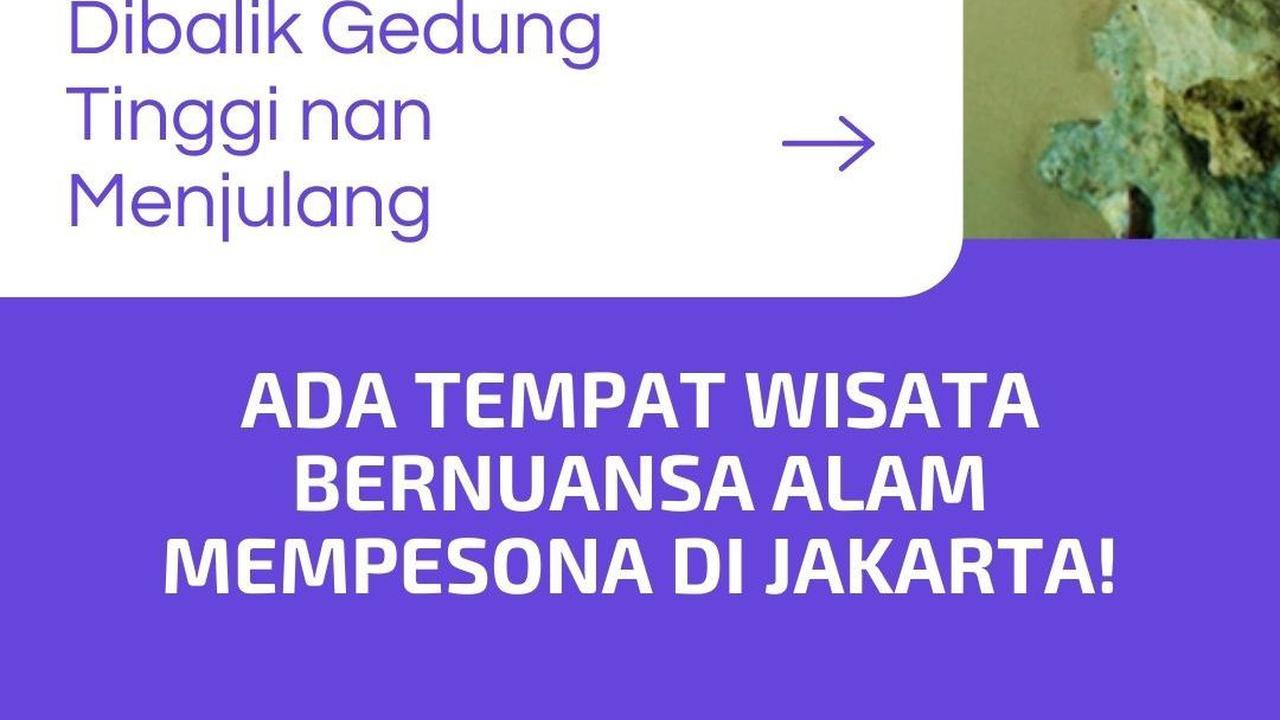 Dibalik Gedung Tinggi nan Menjulang, Ada Tempat Wisata Bernuansa Alam Mempesona di Jakarta!