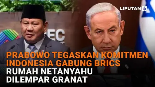 Prabowo Tegaskan Komitmen Indonesia Gabung BRICS, Rumah Netanyahu Dilempar Granat
