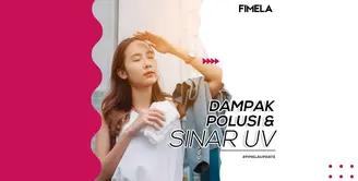 Fimela Update: Dampak Polusi dan Sinar UV