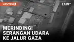 Ngeri! Militer Israel Bagikan Video Serangan Udara ke Gaza