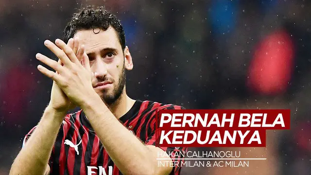 MOTION GRAFIS: Sebelum Hakan Calhanoglu, Berikut 4 Pemain yang Pernah Berseragam Inter Milan dan AC Milan