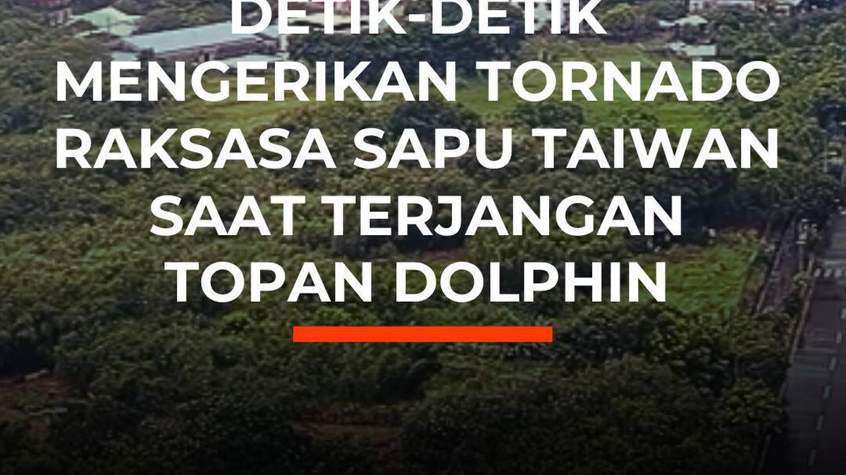 Detik - Detik Mengerikan Tornado Raksasa Sapu Taiwan Saat Terjangan Topan Dolphin