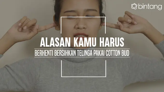 Akibatnya kalau kamu bersihin telinga pakai cotton bud. (Foto: Daniel Kampua, Digital Imaging: Nurman Abdul Hakim/Bintang.com)