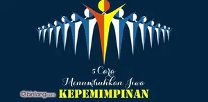 Cara Menumbuhkan Jiwa Kepemimpinan