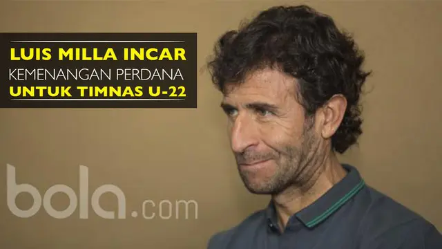 Luis Milla Incar Kemenangan Perdana Timnas U-22 pada Laga Uji Coba Kontra Myanmar 
