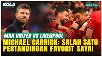 Tak Terbendung! Michael Carrick Ungkap Ganasnya Rivalitas MU Vs Liverpool
