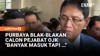 Purbaya Blak-blakan Pendaftar Calon Dewan Komisioner OJK: Banyak Masuk Tapi ...