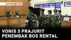 Tiga anggota TNI AL yang menembak bos rental mobil di Tangerang, menjalani sidang vonis pada Selasa siang. Dua prajurit divonis penjara seumur hidup dan dipecat dari militer, sedangkan satu prajurit divonis pidana 4 tahun dan dipecat dari militer.