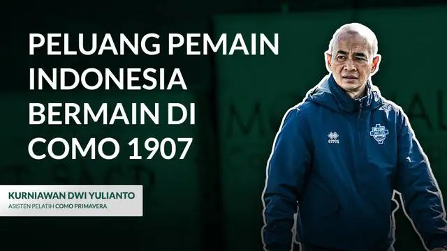 Berita Video, komentar Kurniawan Dwi Yulianto terkait kemungkinan pemain Indonesia yang direkrut Como 1907b setelah promosi ke Liga Italia