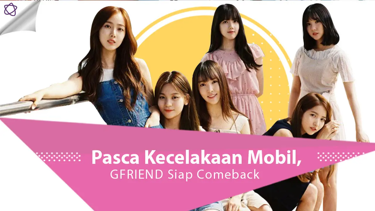 [Bintang] Pasca Kecelakaan Mobil, GFRIEND Siap Comeback