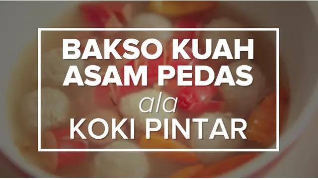 Koki Pintar: Bakso Kuah Asam Pedas