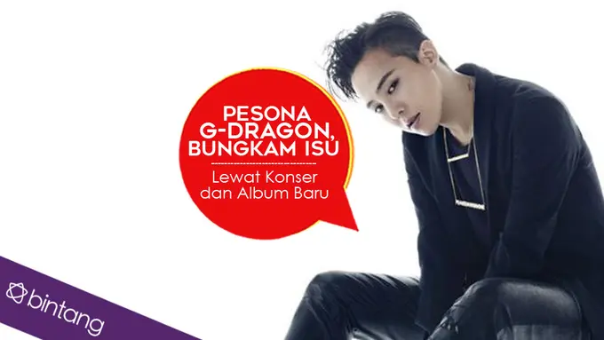 [Bintang] Pesona G-Dragon, Bungkam Isu Lewat Konser dan Album Baru 