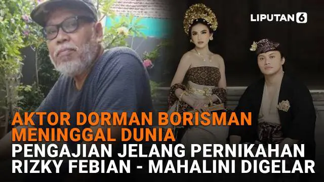 Mulai dari aktor Dorman Borisman meninggal dunia hingga pengajian jelang pernikahan Rizky Febian - Mahalini digelar, berikut sejumlah berita menarik News Flash Showbiz Liputan6.com.