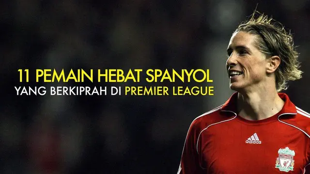 11 Pemain Hebat Spanyol yang Berkiprah di Premier League