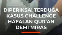 Diperiksa! Terduga Kasus Challenge Hafalan Qur'an Demi Miras
