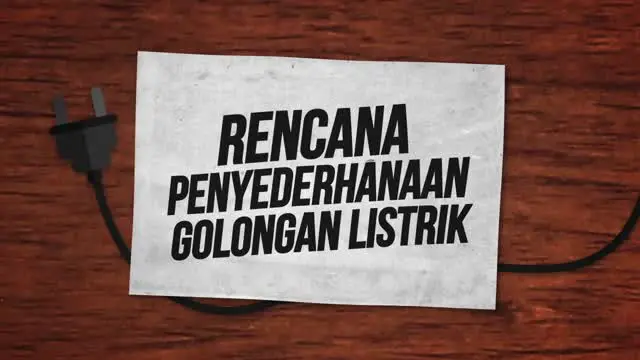 Kementerian Energi dan Sumber Daya Mineral (ESDM) dan PT PLN (Persero) tengah menggodok penyederhanaan kelas golongan pelanggan listrik rumah tangga non-subsidi.