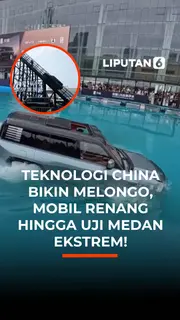 Teknologi China Bikin Melongo, Mobil Renang Hingga Uji Medan ekstrem!