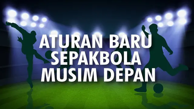 VIDEOGRAFIS: Aturan Permainan Baru Sepak Bola Musim Depan