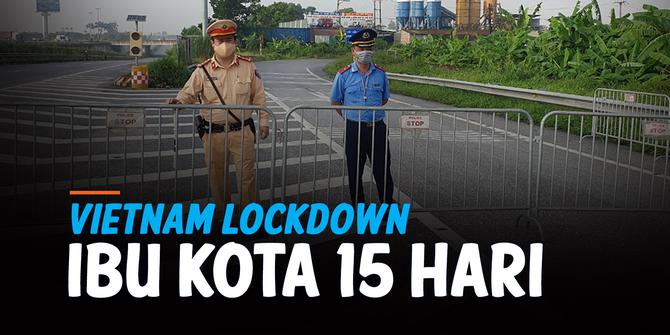 VIDEO: Vietnam Lockdown Ibu Kota Hanoi Usai Kasus Covid-19 Melonjak