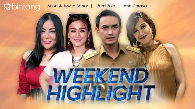 [Bintang] HL Weekend Highlight Anisa & Juwita Bahar, Zumi Zola, Andi Soraya