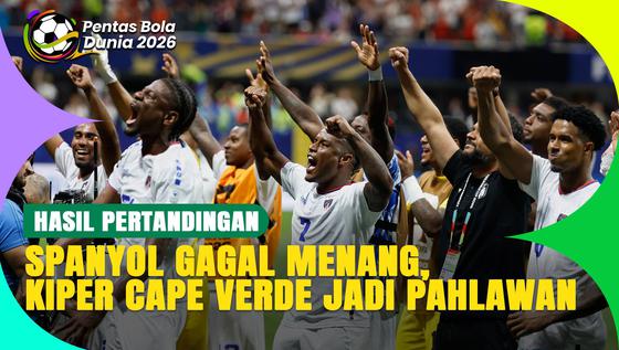 Hasil Piala Dunia 2026: Cape Verde Serasa Menang Usai Tahan Imbang Spanyol