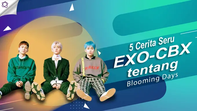 [Bintang] 5 Cerita Seru EXO-CBX tentang Blooming Days