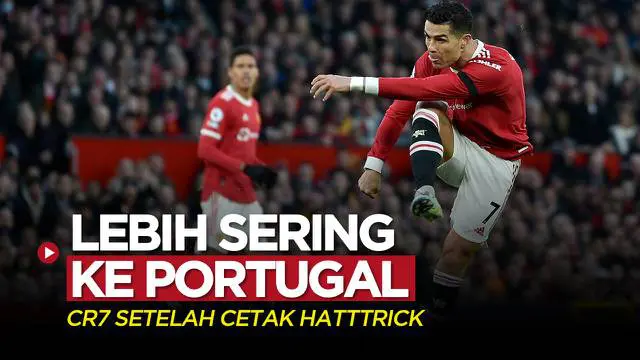 VIDEO Liga Inggris: Setelah Cetak Hattrick untuk MU, Cristiano Ronaldo Akan Lebih Sering Dipulangkan ke Portugal