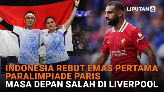 Mulai dari Indonesia rebut emas pertama di Paralimpiade Paris hingga masa depan salah di Liverpool di News Flash Sport Liputan6.com.