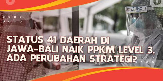 VIDEO Headline: Status 41 Daerah di Jawa-Bali Naik PPKM Level 3, Ada Perubahan Strategi?