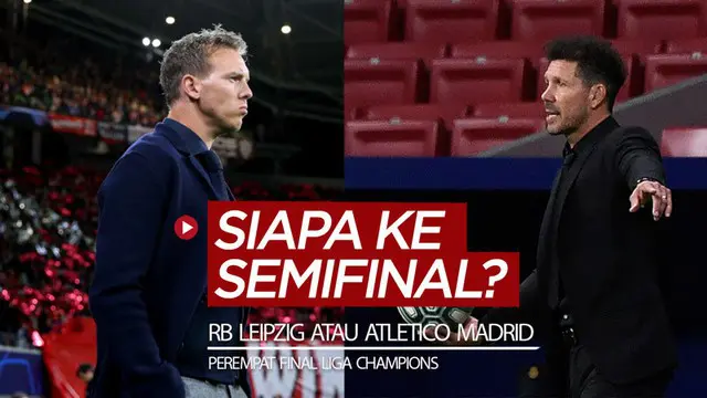 VIDEO: Siapa yang ke Semifinal Liga Champions, RB Leipzig atau Atletico Madrid? Jangan Lewatkan Laga Serunya di SCTV dan Vidio