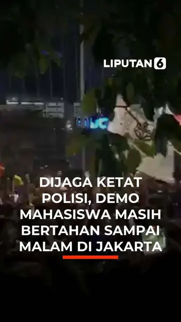 Dijaga Ketat Polisi, Demo Mahasiswa Masih Bertahan Sampai Malam Di Jakarta